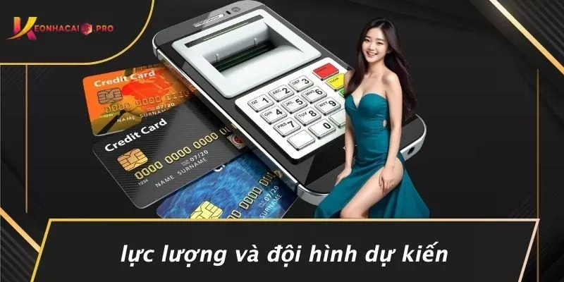 Lực Lượng Và Đội Hình Dự Kiến