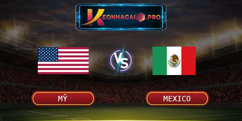 Soi Kèo Mỹ Vs Mexic